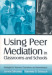 Using Peer Mediation in Classrooms and Schools