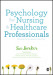 Psychology for Nursing and Healthcare Professionals