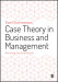 Case Theory in Business and Management